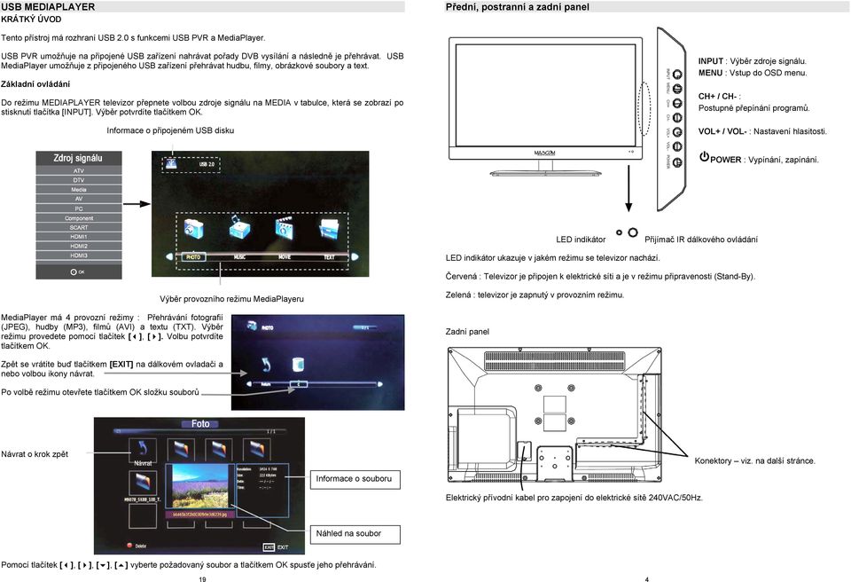 Základní ovládání Do režimu MEDIAPLAYER televizor přepnete volbou zdroje signálu na MEDIA v tabulce, která se zobrazí po stisknutí tlačítka [INPUT]. Výběr potvrdíte tlačítkem OK.