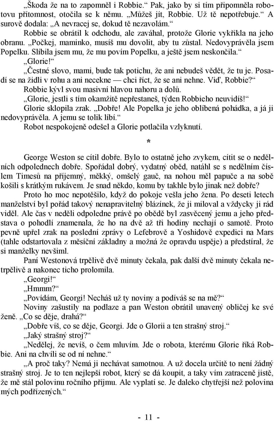 Slíbila jsem mu, že mu povím Popelku, a ještě jsem neskončila. Glorie! Čestné slovo, mami, bude tak potichu, že ani nebudeš vědět, že tu je.