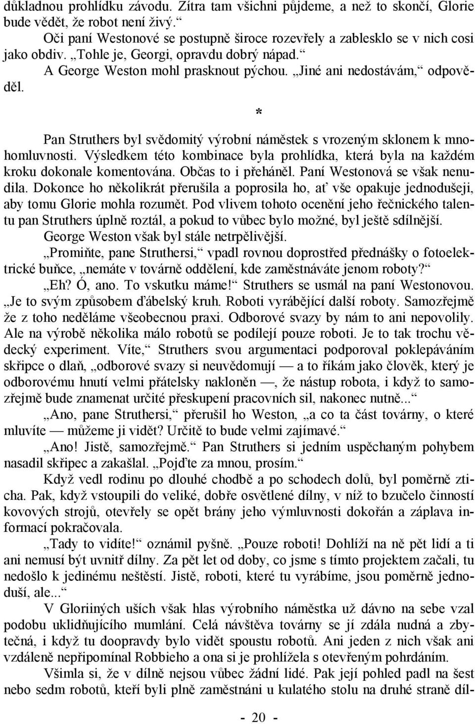 Výsledkem této kombinace byla prohlídka, která byla na každém kroku dokonale komentována. Občas to i přeháněl. Paní Westonová se však nenudila.