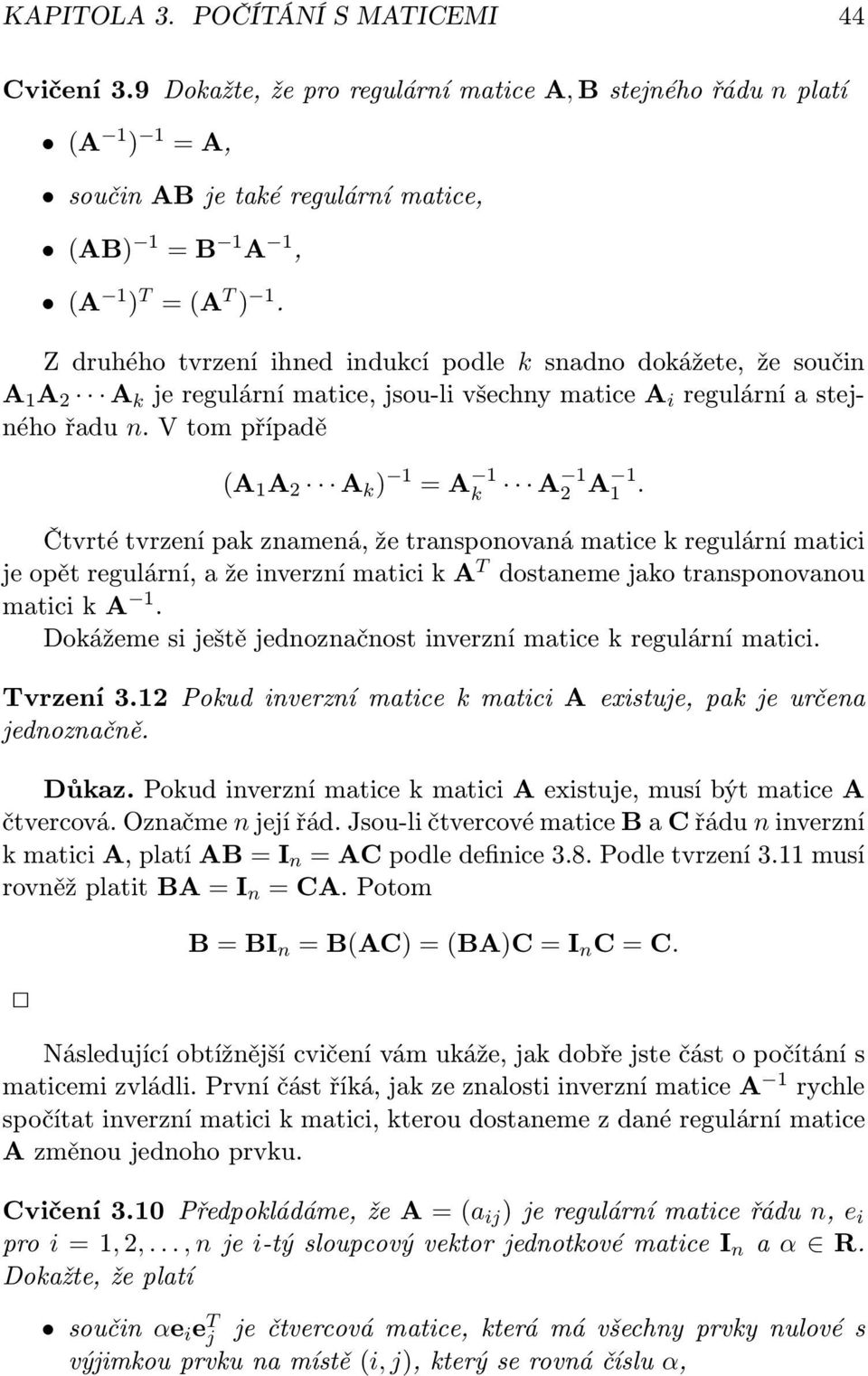 V tom případě (A 1 A 2 A k ) 1 A 1 k A 1 2 A 1 1.