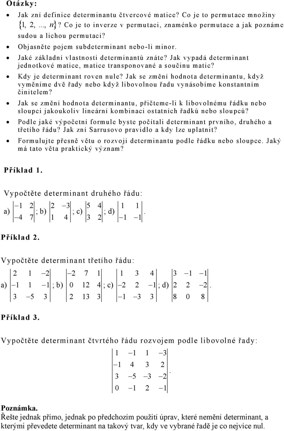 Jk se změní hodnot determinntu, když vyměníme dvě řdy nebo když libovolnou řdu vynásobíme konstntním činitelem?