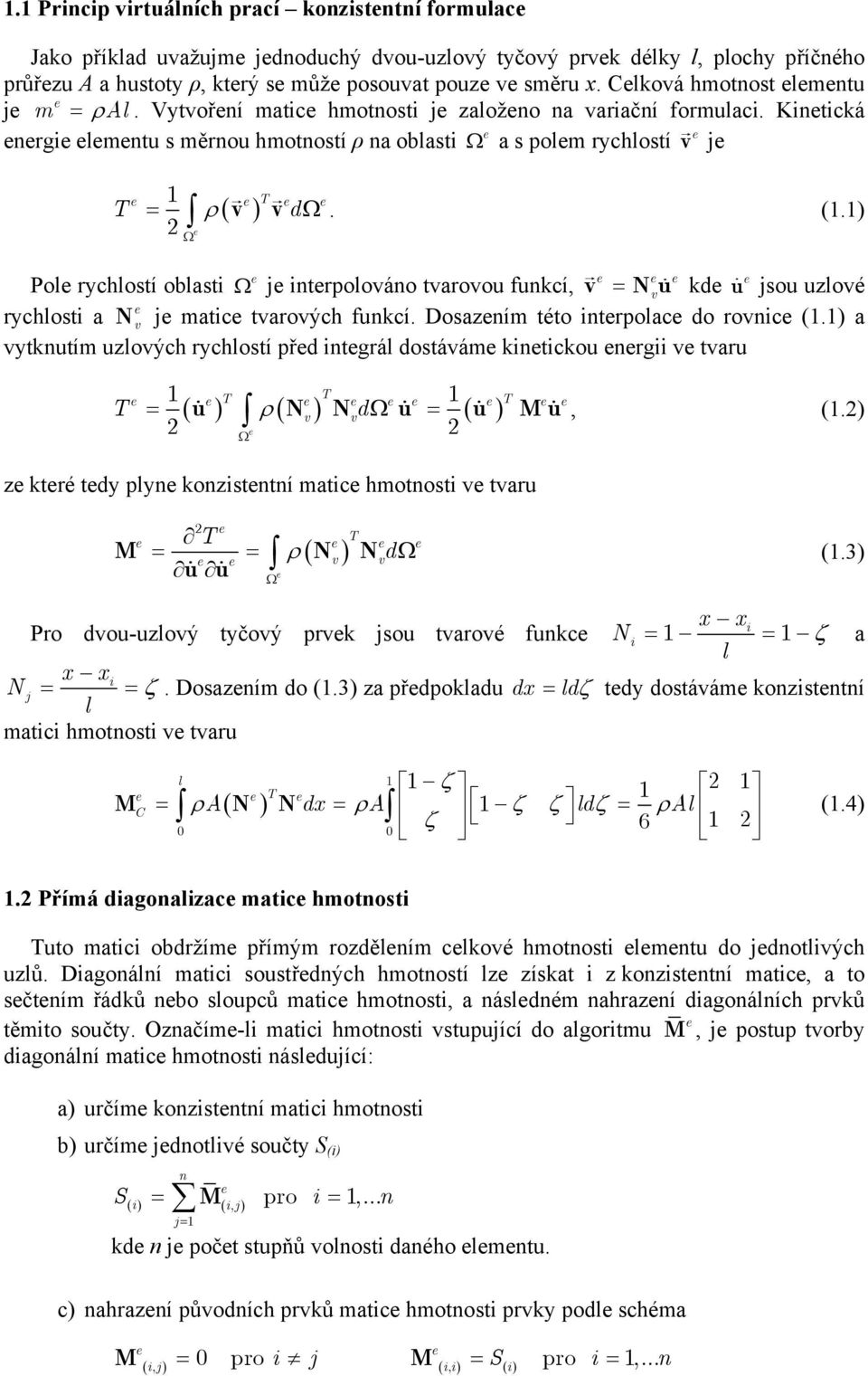 ) ρ ( v ) v Ω Pol rychlostí oblasti Ω j itrpolováo tvarovou fukcí, v = Nvu kd u jsou uzlové rychlosti a N v j matic tvarových fukcí. Dosazím této itrpolac do rovic (.