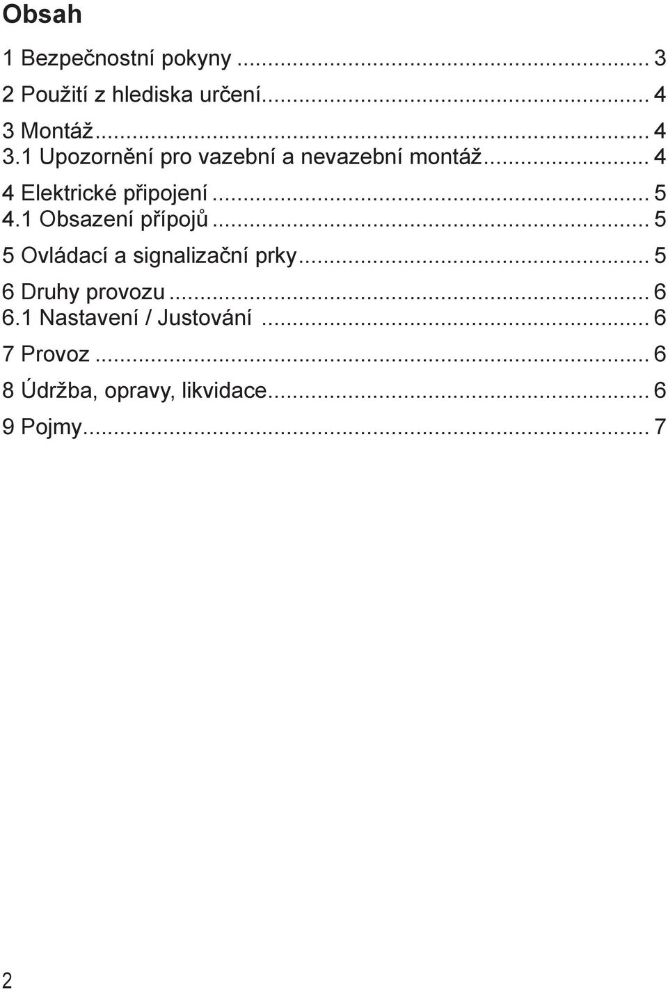 1 Obsazení přípojů... 5 5 Ovládací a signalizační prky... 5 6 Druhy provozu.