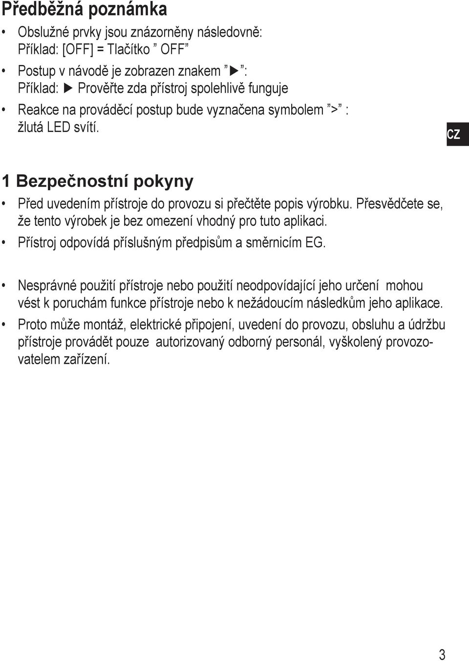 Přesvědčete se, že tento výrobek je bez omezení vhodný pro tuto aplikaci. Přístroj odpovídá příslušným předpisům a směrnicím EG.