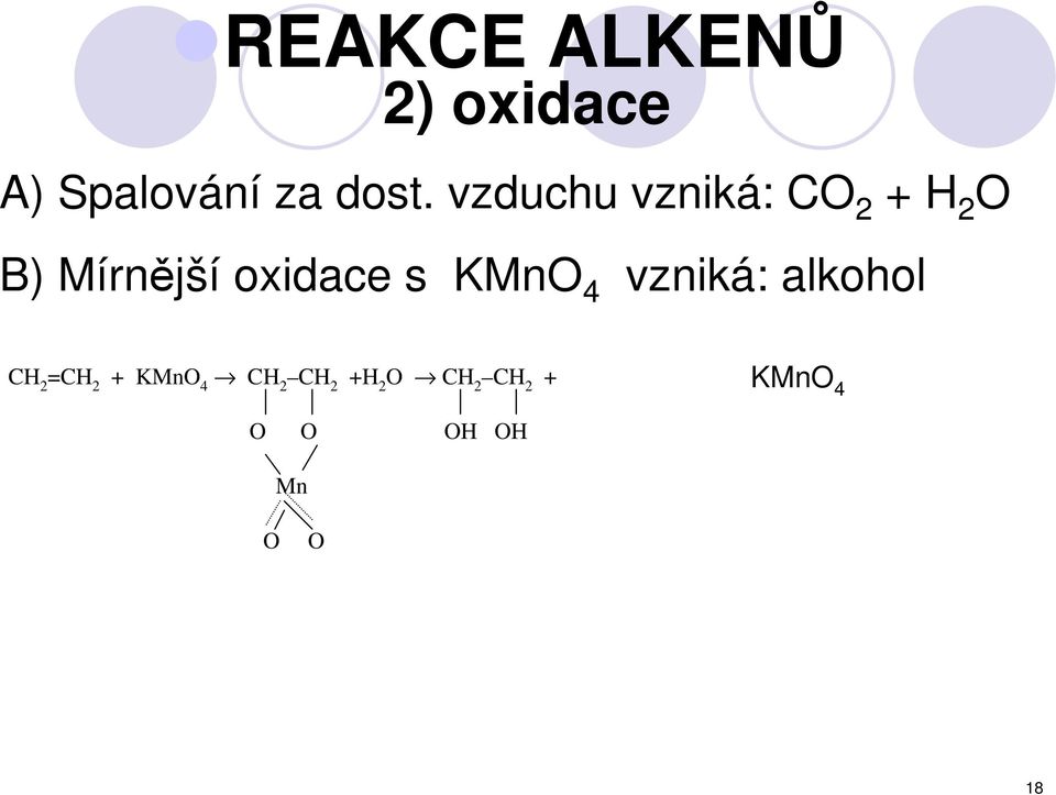 s KMnO 4 vzniká: alkohol C 2 =C 2 + KMnO 4 C 2