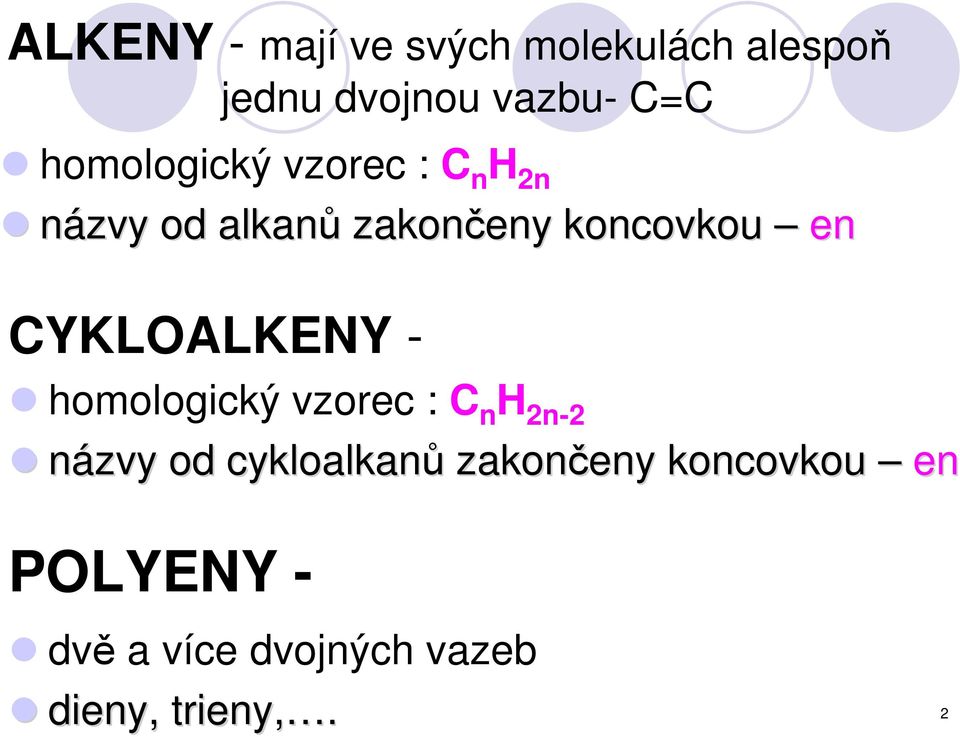CYKLOALKENY - homologický vzorec : C n 2n-2 názvy od cykloalkanů