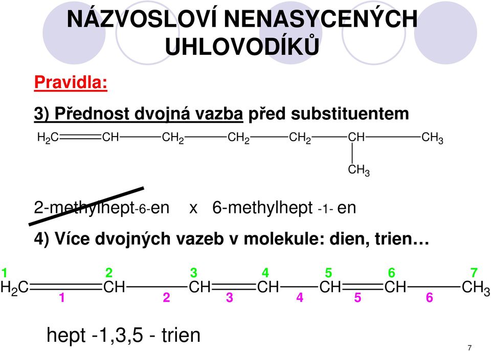 2-methylhept-6-en x 6-methylhept -1- en 4) Více dvojných vazeb v