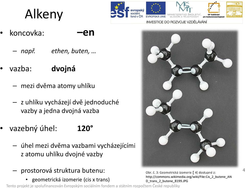 dvojná vazba vazebný úhel: 120 úhel mezi dvěma vazbami vycházejícími z atomu uhlíku dvojné vazby