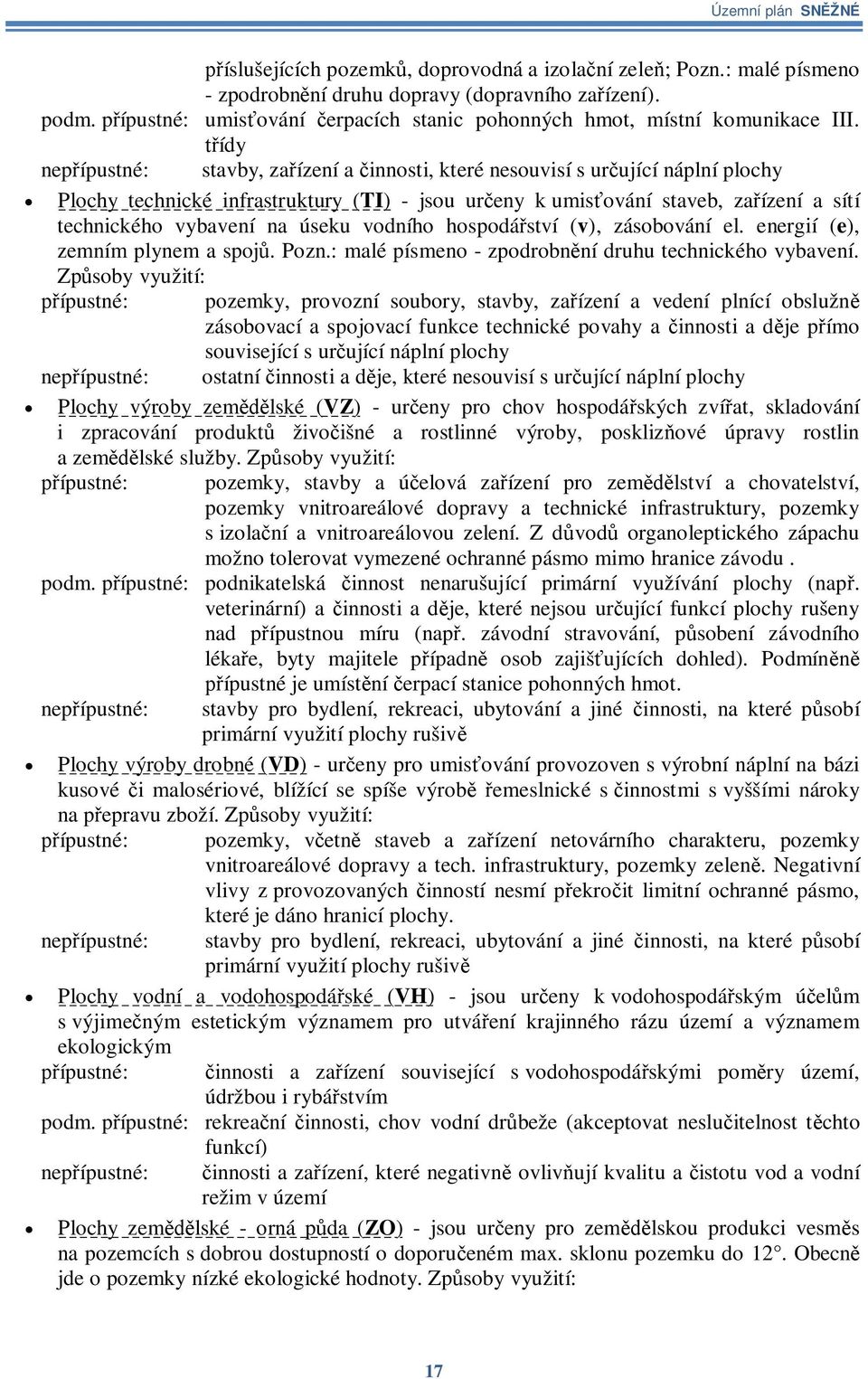 ídy nepípustné: stavby, zaízení a innosti, které nesouvisí s urující náplní plochy Plochy technické infrastruktury (TI) - jsou ureny k umisování staveb, zaízení a sítí technického vybavení na úseku