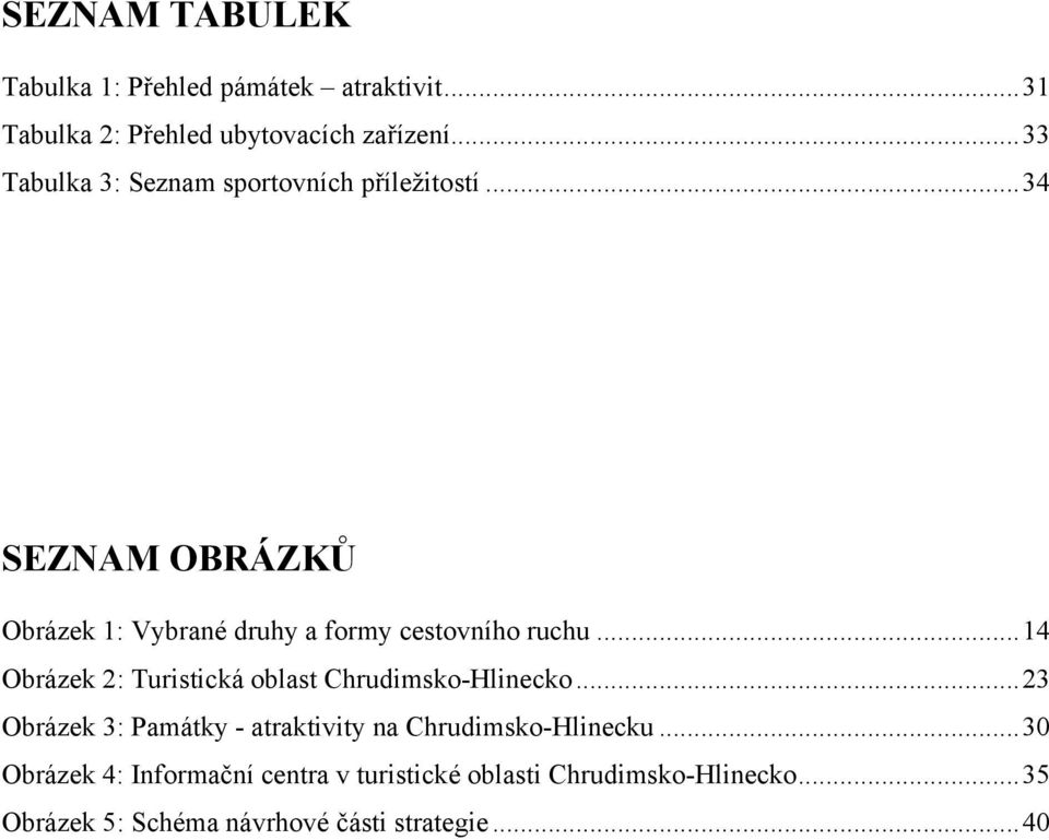 ..34 SEZNAM OBRÁZKŮ Obrázek 1: Vybrané druhy a formy cestovního ruchu.