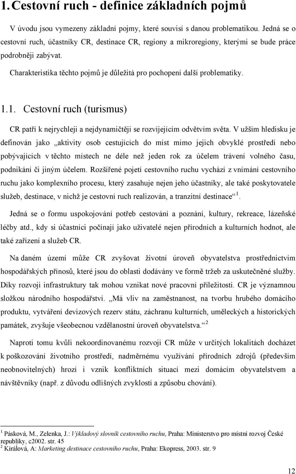 1. Cestovní ruch (turismus) CR patří k nejrychleji a nejdynamičtěji se rozvíjejícím odvětvím světa.