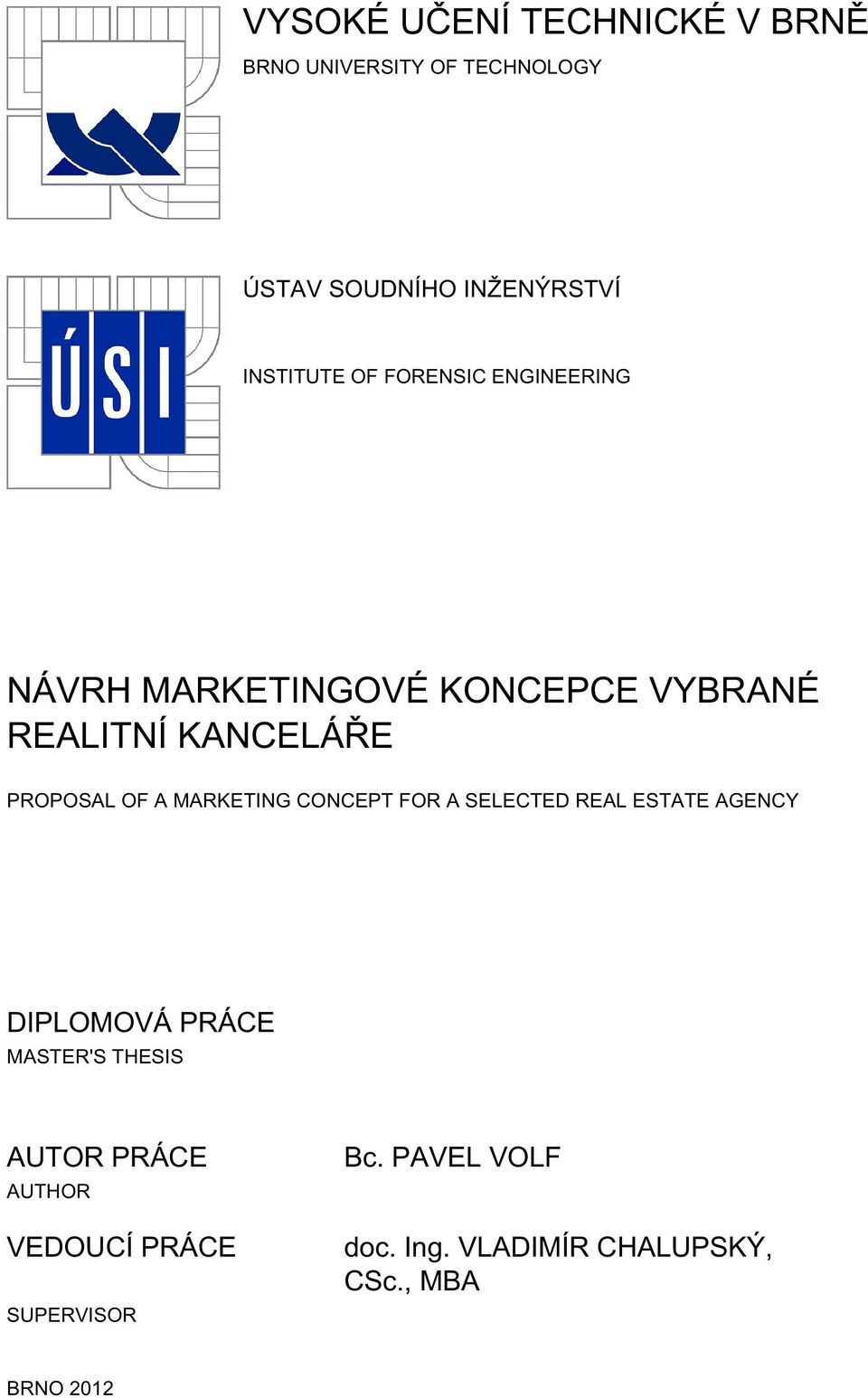 PROPOSAL OF A MARKETING CONCEPT FOR A SELECTED REAL ESTATE AGENCY DIPLOMOVÁ PRÁCE MASTER'S