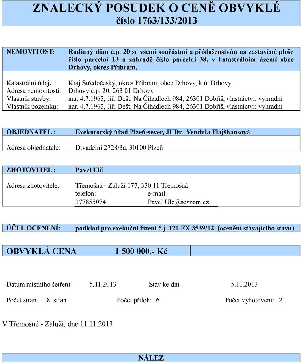 Kraj Středočeský, okres Příbram, obec Drhovy, k.ú. Drhovy Drhovy č.p. 20, 263 01 Drhovy nar. 4.7.