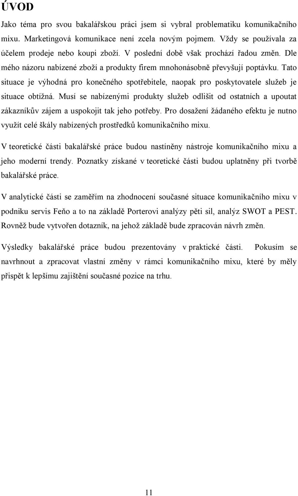 Tato situace je výhodná pro konečného spotřebitele, naopak pro poskytovatele služeb je situace obtížná.