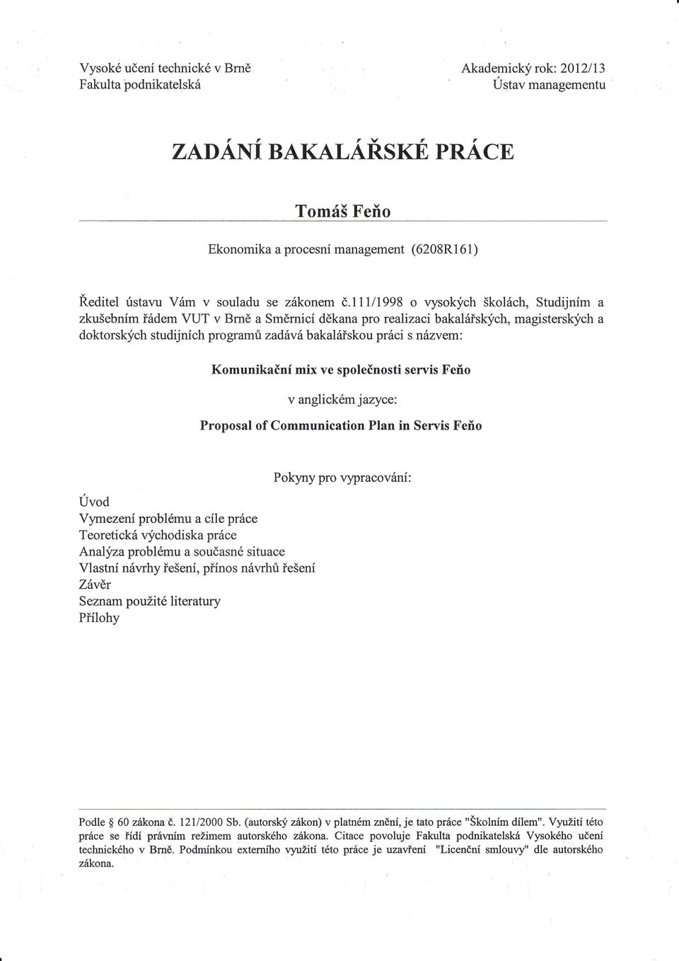,ch studijních programri zadává bakalaťskou práci s názvem: Ředitel ristavu Vrám Komunikační mix ve společnosti servis F.