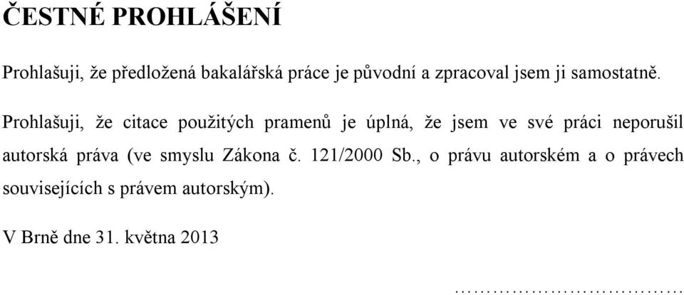 Prohlašuji, že citace použitých pramenů je úplná, že jsem ve své práci neporušil