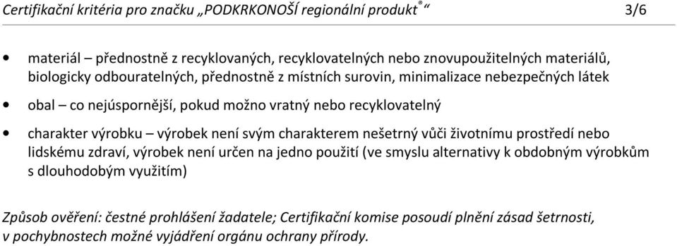 není svým charakterem nešetrný vůči životnímu prostředí nebo lidskému zdraví, výrobek není určen na jedno použití (ve smyslu alternativy k obdobným výrobkům s