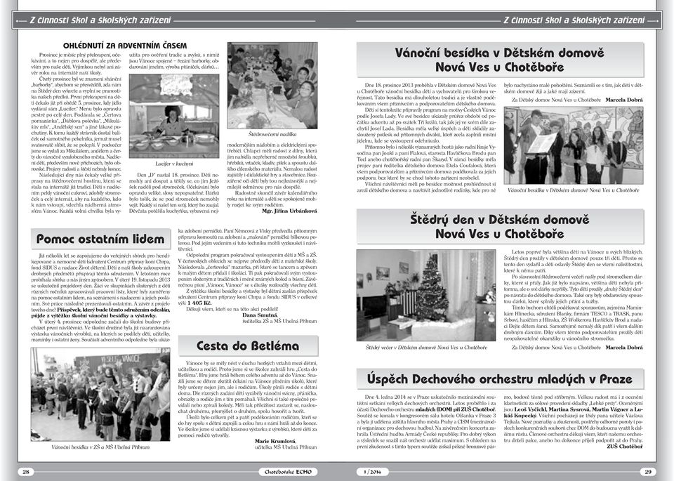 Výjimkou nebyl ani závěr roku na internátě naší školy. Čtvrtý prosinec byl ve znamení shánění barborky, abychom se přesvědčili, zda nám na Štědrý den vykvete a vyplní se pranostika našich předků.