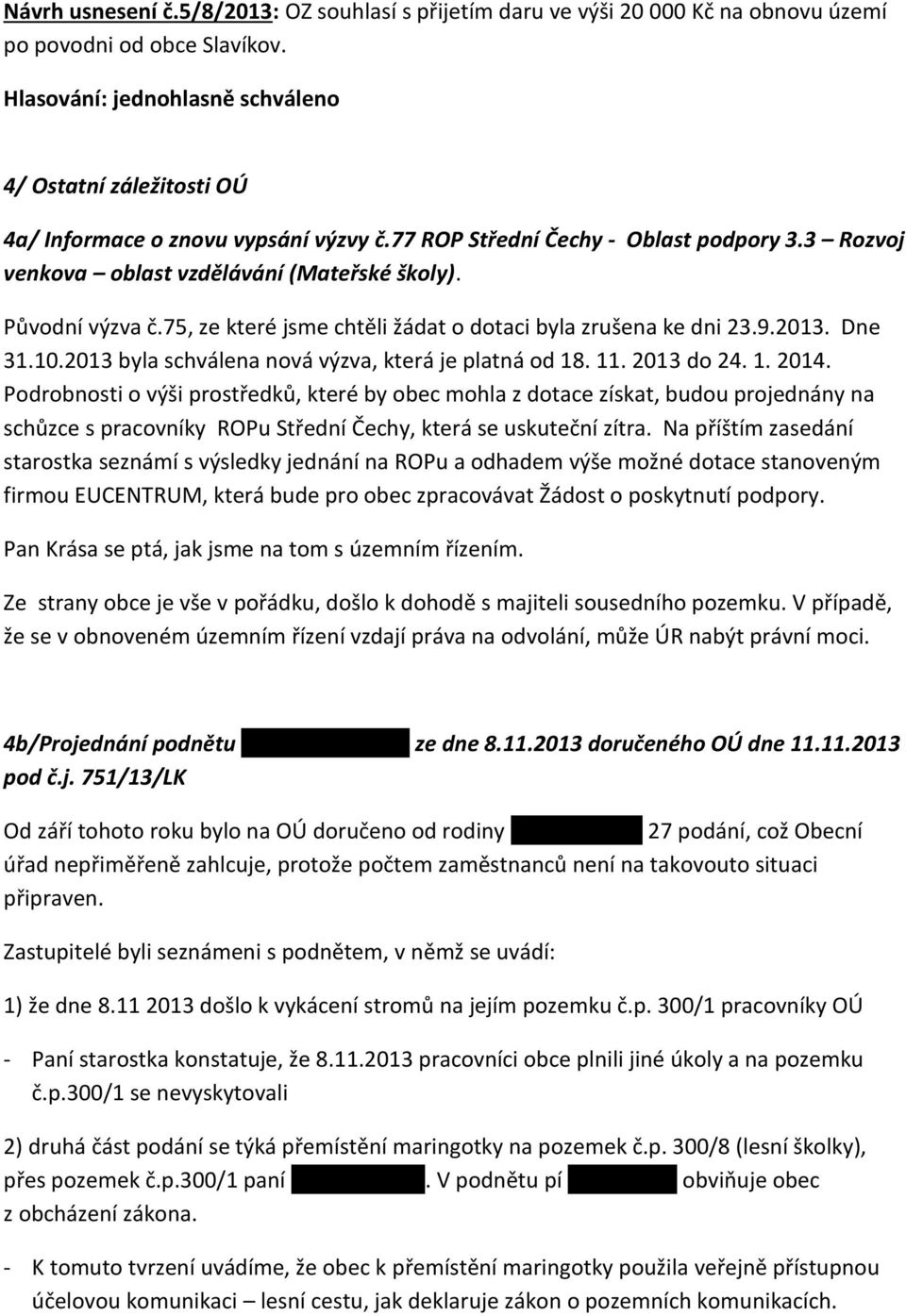2013 byla schválena nová výzva, která je platná od 18. 11. 2013 do 24. 1. 2014.