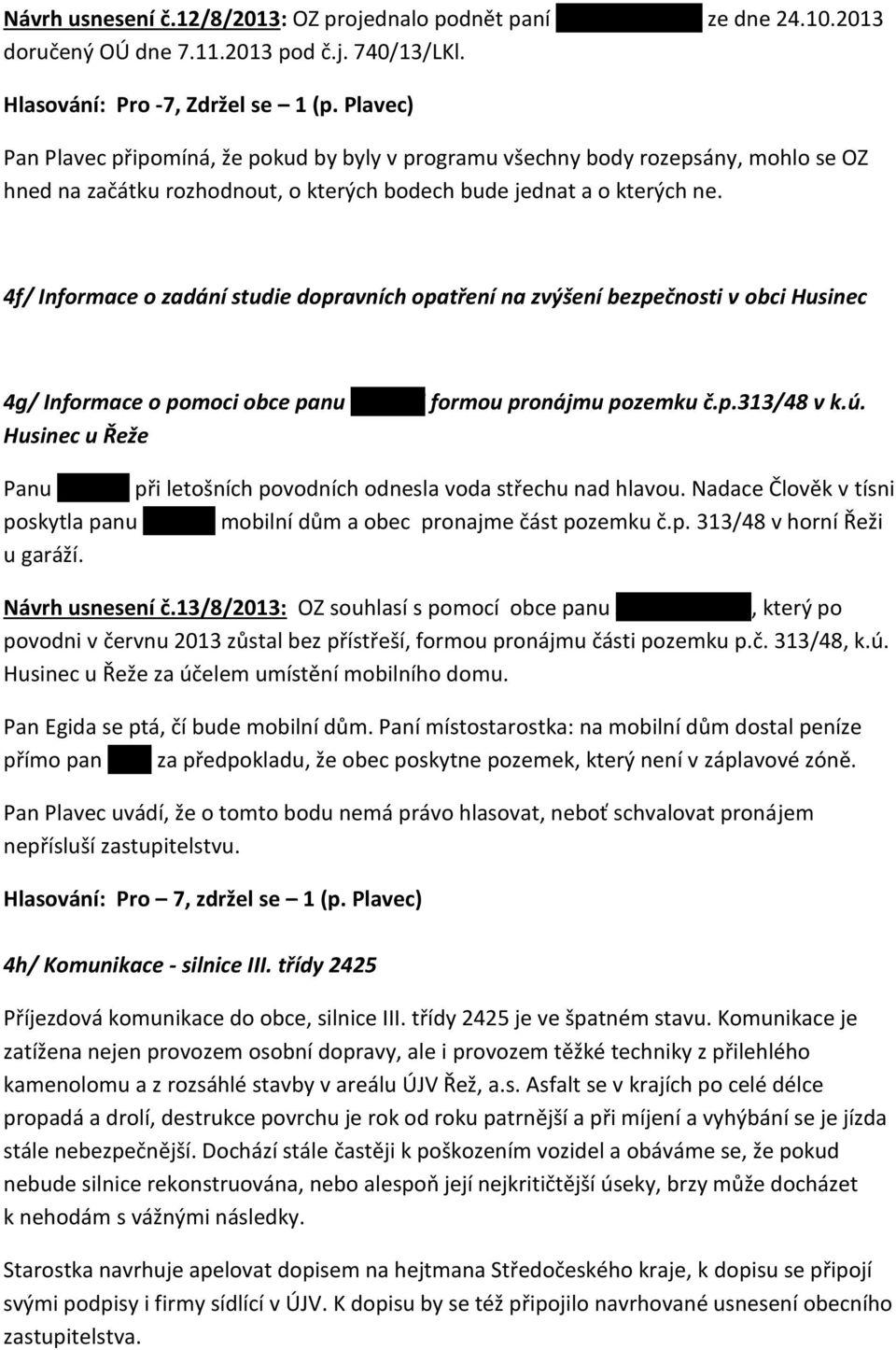 4f/ Informace o zadání studie dopravních opatření na zvýšení bezpečnosti v obci Husinec 4g/ Informace o pomoci obce panu Krukovi formou pronájmu pozemku č.p.313/48 v k.ú.