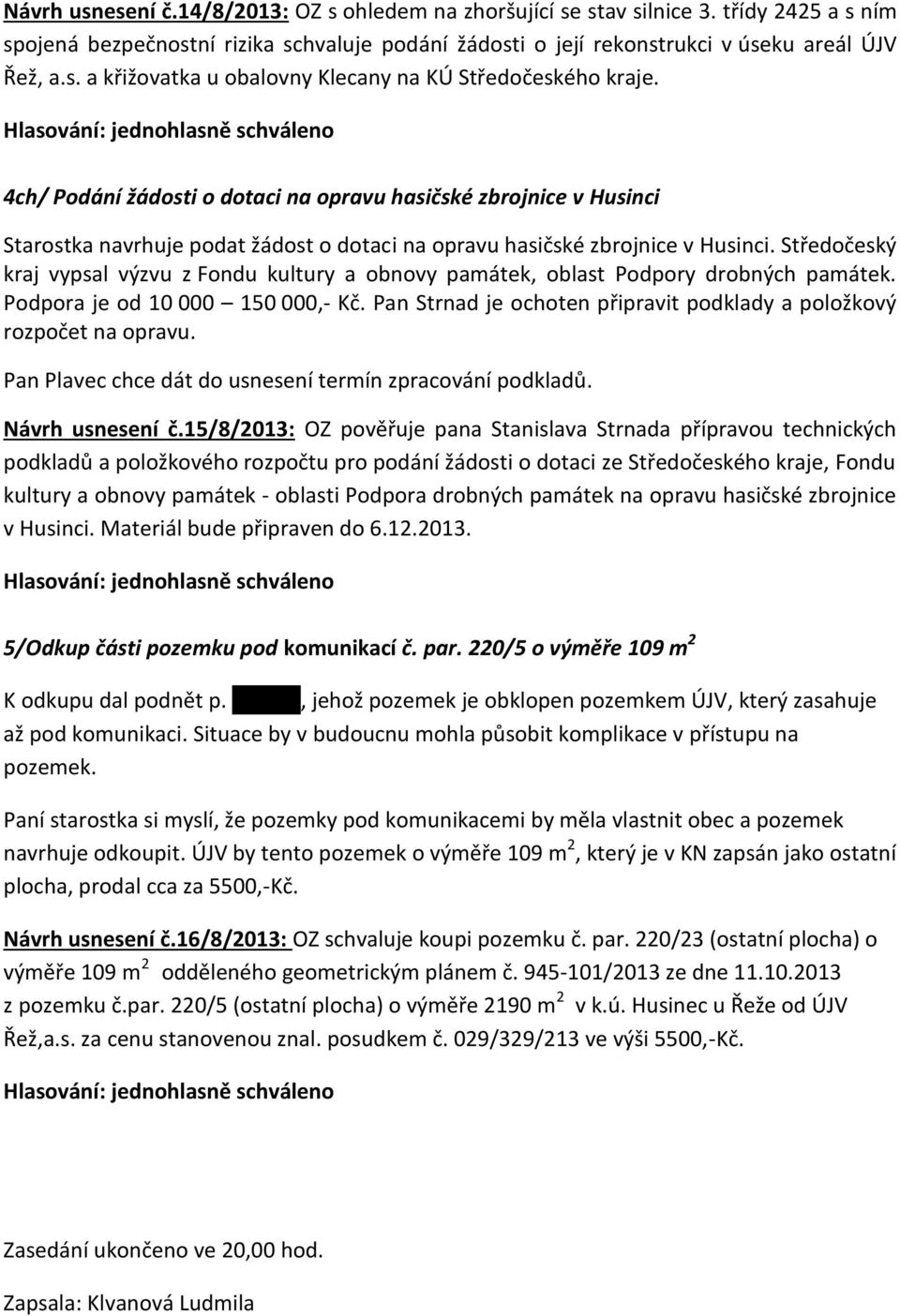 Středočeský kraj vypsal výzvu z Fondu kultury a obnovy památek, oblast Podpory drobných památek. Podpora je od 10 000 150 000,- Kč.