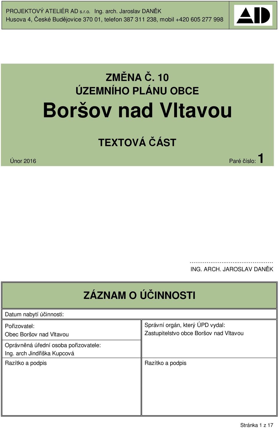 10 ÚZEMNÍHO PLÁNU OBCE Boršov nad Vltavou TEXTOVÁ ÁST Únor 2016 Paré íslo: 1... ING. ARCH.