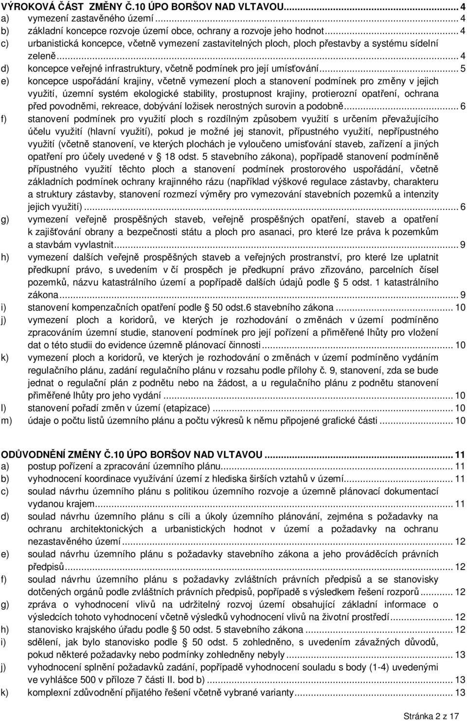 .. 5 e) koncepce uspoádání krajiny, vetn vymezení ploch a stanovení podmínek pro zmny v jejich využití, územní systém ekologické stability, prostupnost krajiny, protierozní opatení, ochrana ed