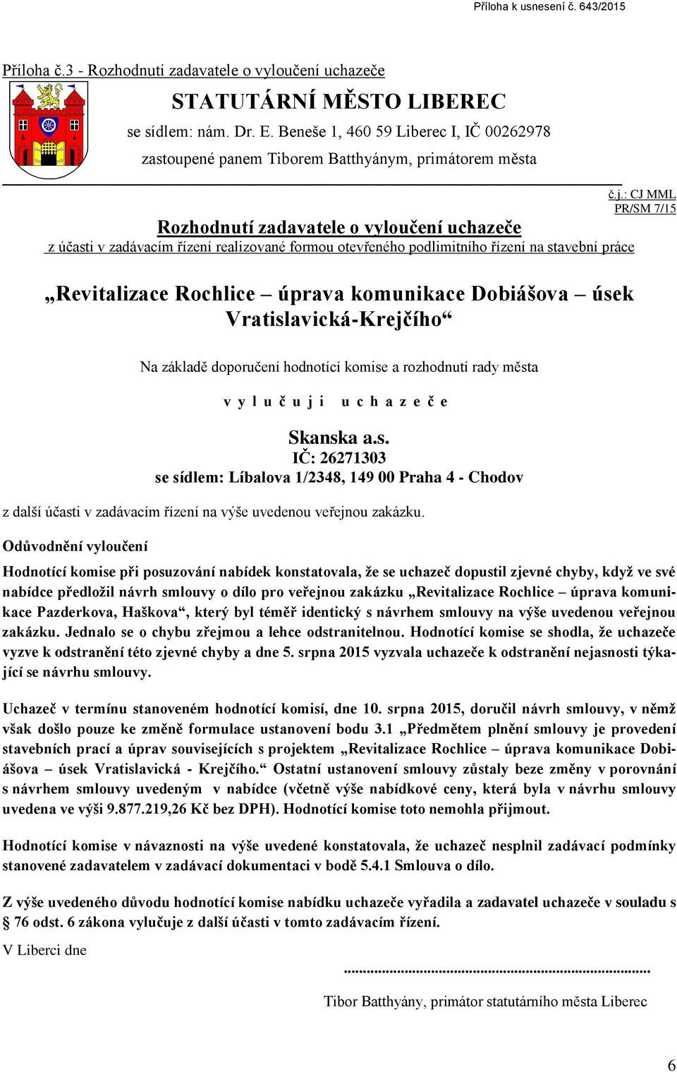 : CJ MML PR/SM 7/15 Rozhodnutí zadavatele o vyloučení uchazeče z účasti v zadávacím řízení realizované formou otevřeného podlimitního řízení na stavební práce Revitalizace Rochlice úprava komunikace
