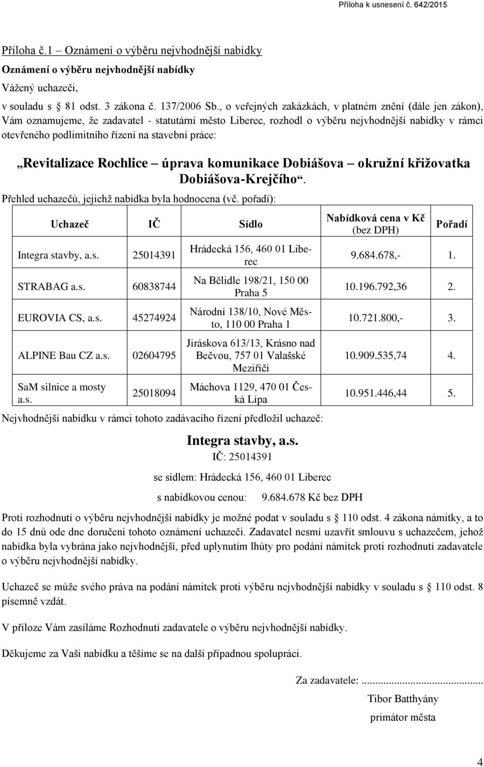 stavební práce: Revitalizace Rochlice úprava komunikace Dobiášova okružní křižovatka Dobiášova-Krejčího. Přehled uchazečů, jejichž nabídka byla hodnocena (vč.