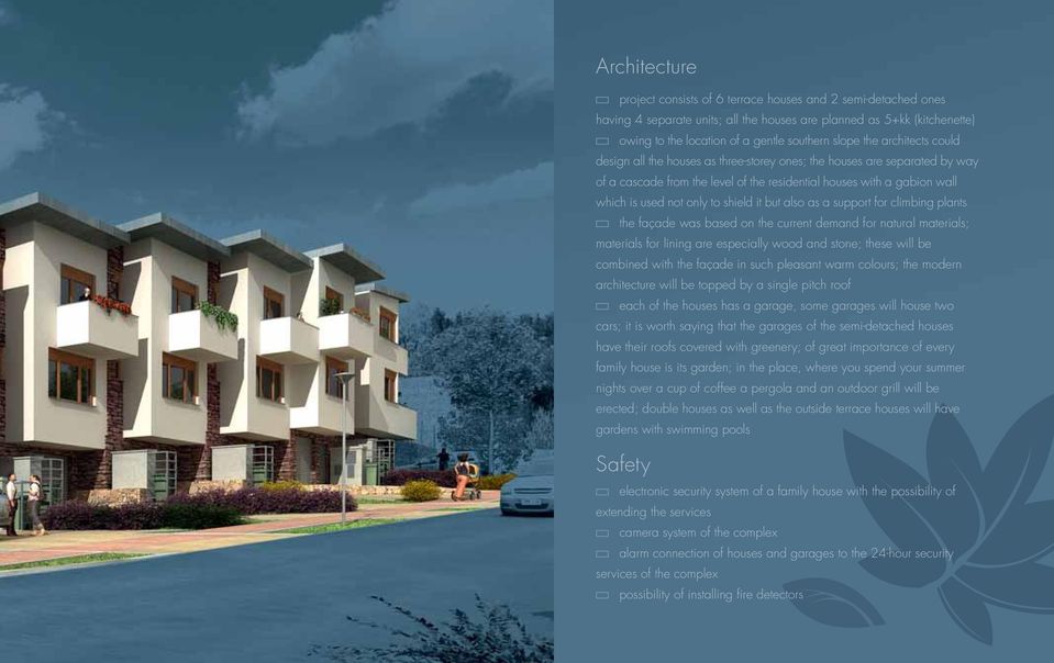 shield it but also as a support for climbing plants the façade was based on the current demand for natural materials; materials for lining are especially wood and stone; these will be combined with