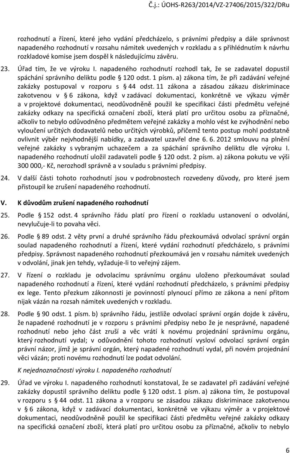 a) zákona tím, že při zadávání veřejné zakázky postupoval v rozporu s 44 odst.