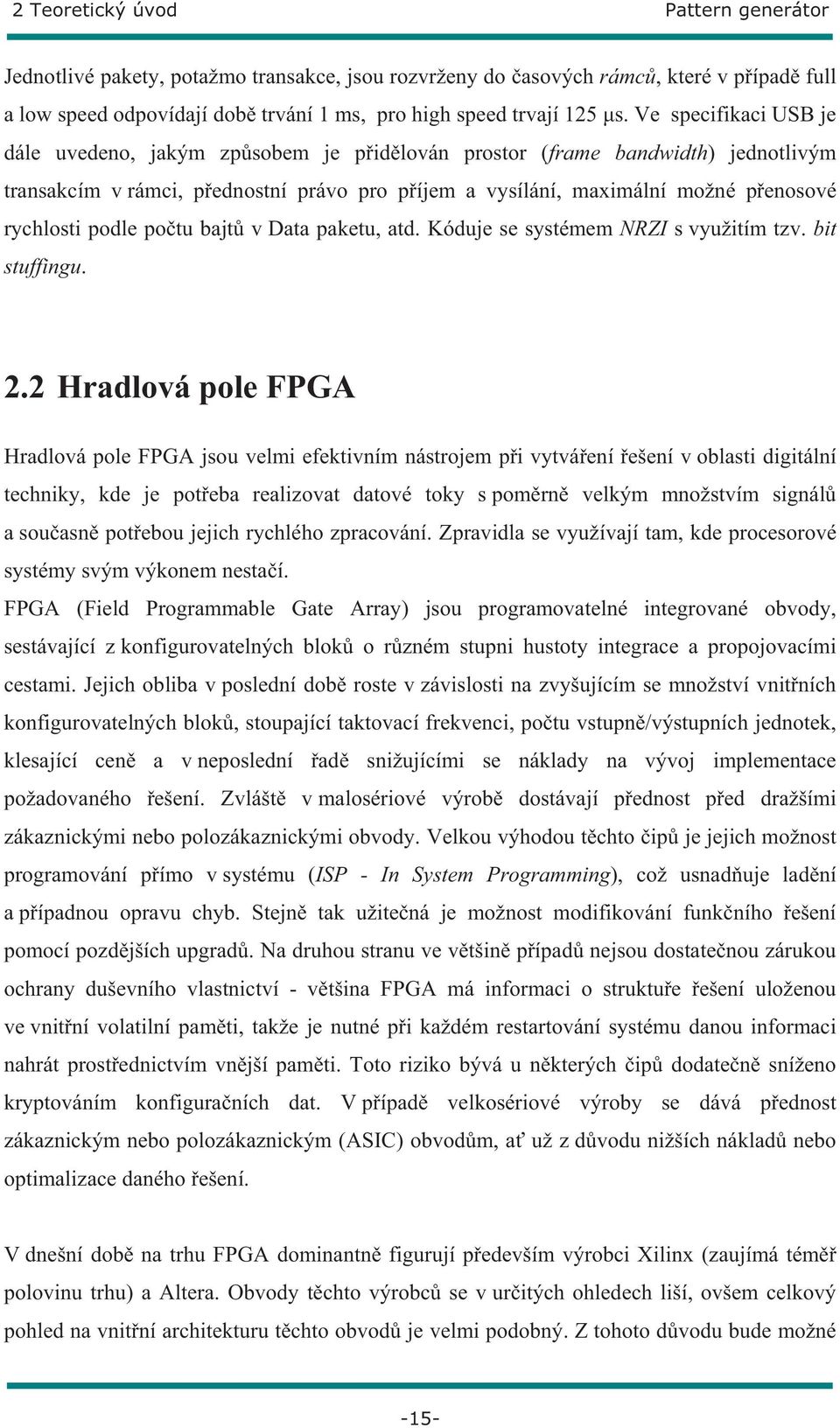 podle po tu bajt v Data paketu, atd. Kóduje se systémem NRZI s využitím tzv. bit stuffingu. 2.