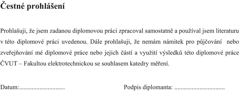 Dále prohlašuji, že nemám námitek pro p j ování nebo zve ej ování mé diplomové práce nebo