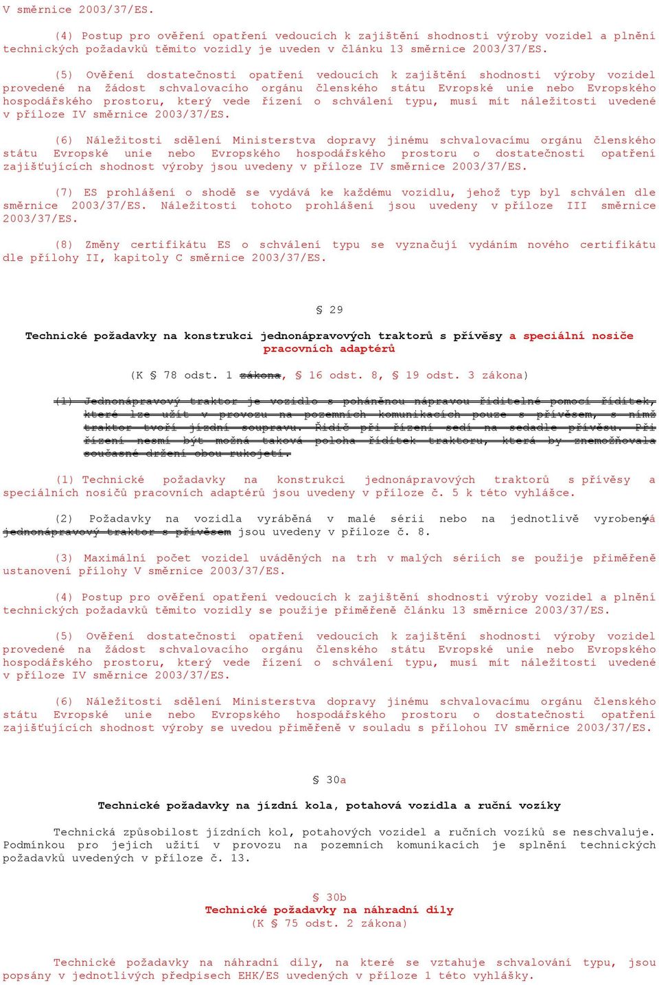 vede řízení o schválení typu, musí mít náležitosti uvedené v příloze IV směrnice 2003/37/ES.