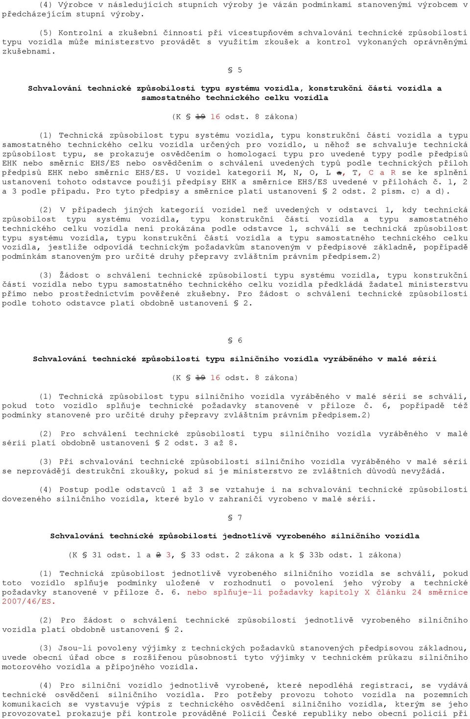 5 Schvalování technické způsobilosti typu systému vozidla, konstrukční části vozidla a samostatného technického celku vozidla (K 19 16 odst.