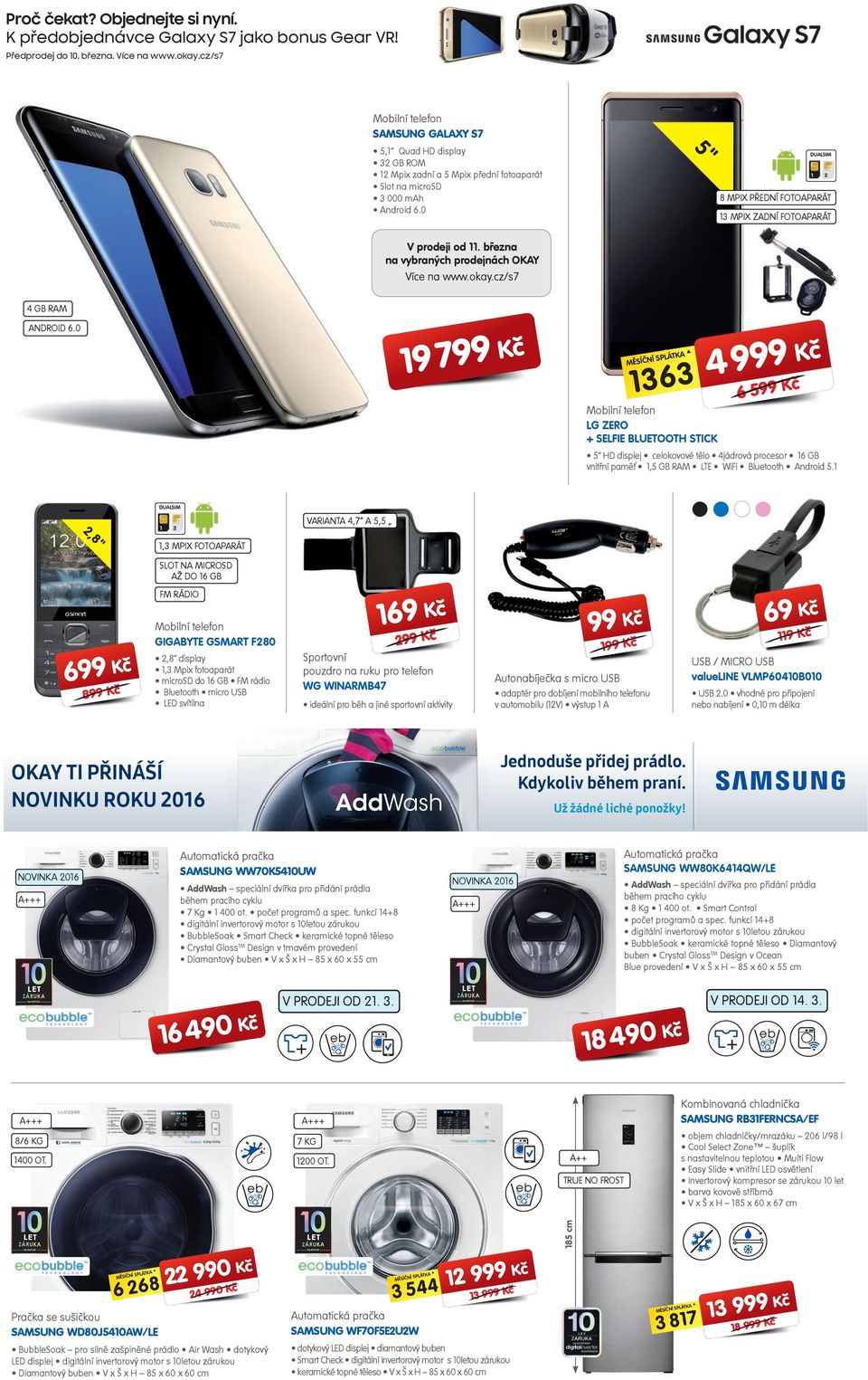 0 5" DUALSIM 8 MPIX PŘEDNÍ FOTOAPARÁT 13 MPIX ZADNÍ FOTOAPARÁT V prodeji od 11. března na vybraných prodejnách OKAY Více na www.okay.cz/s7 4 GB RAM ANDROID 6.
