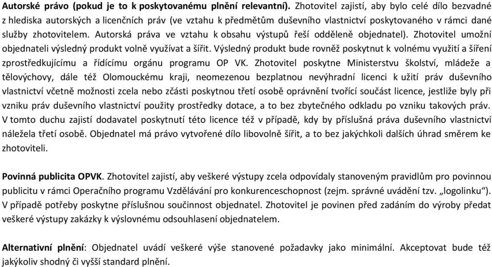 Autorská práva ve vztahu k obsahu výstupů řeší odděleně objednatel). Zhotovitel umožní objednateli výsledný produkt volně využívat a šířit.