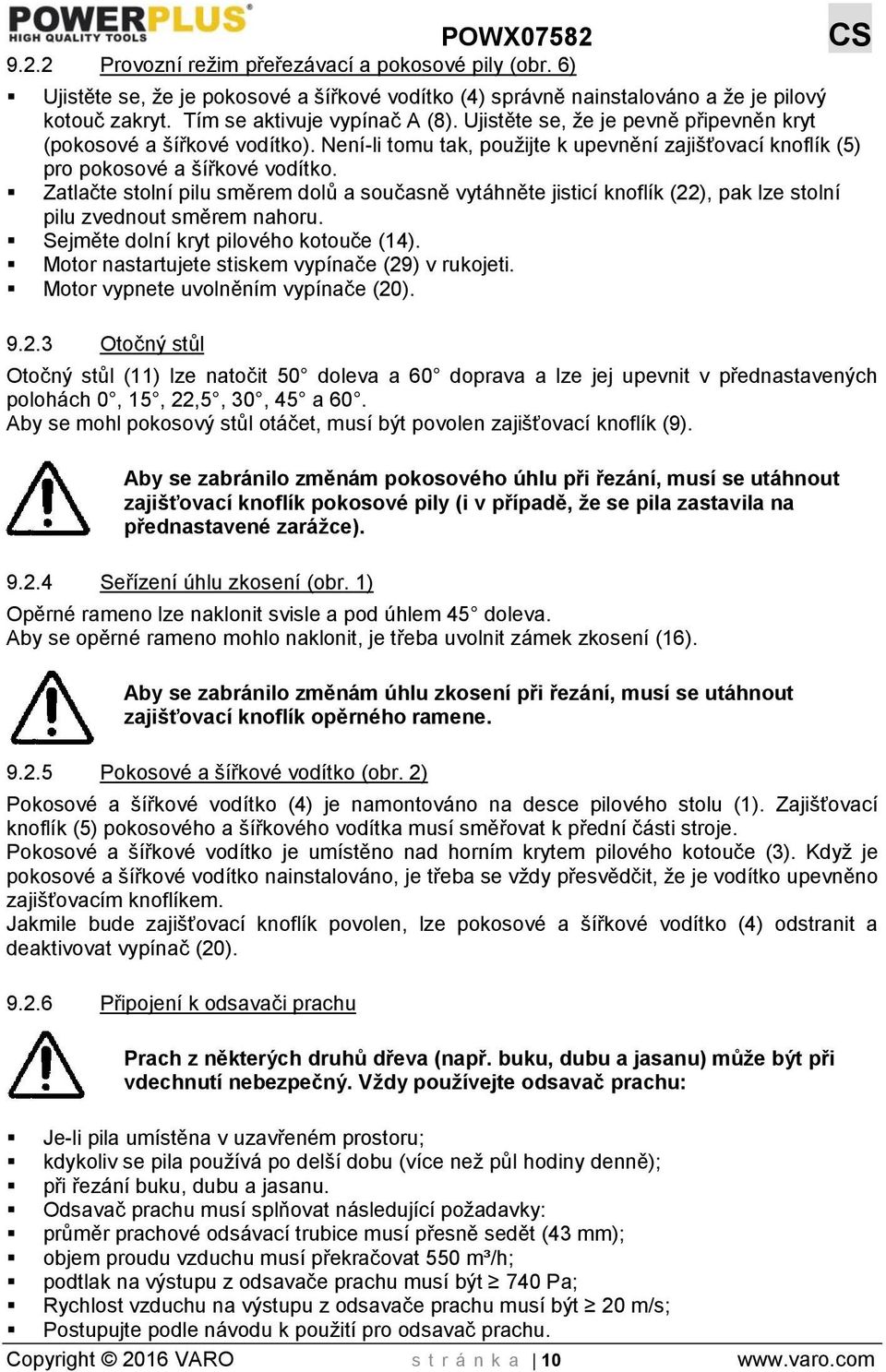 Zatlačte stolní pilu směrem dolů a současně vytáhněte jisticí knoflík (22), pak lze stolní pilu zvednout směrem nahoru. Sejměte dolní kryt pilového kotouče (14).