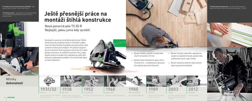 Ještě přesnější práce na montáži štíhlá konstrukce Nová ponorná pila TS 55 R Nejlepší, jakou jsme kdy vyrobili Rychlé perfektní úhlové řezy 0 a 45 lze díky aretačním bodům zvolit přímo.