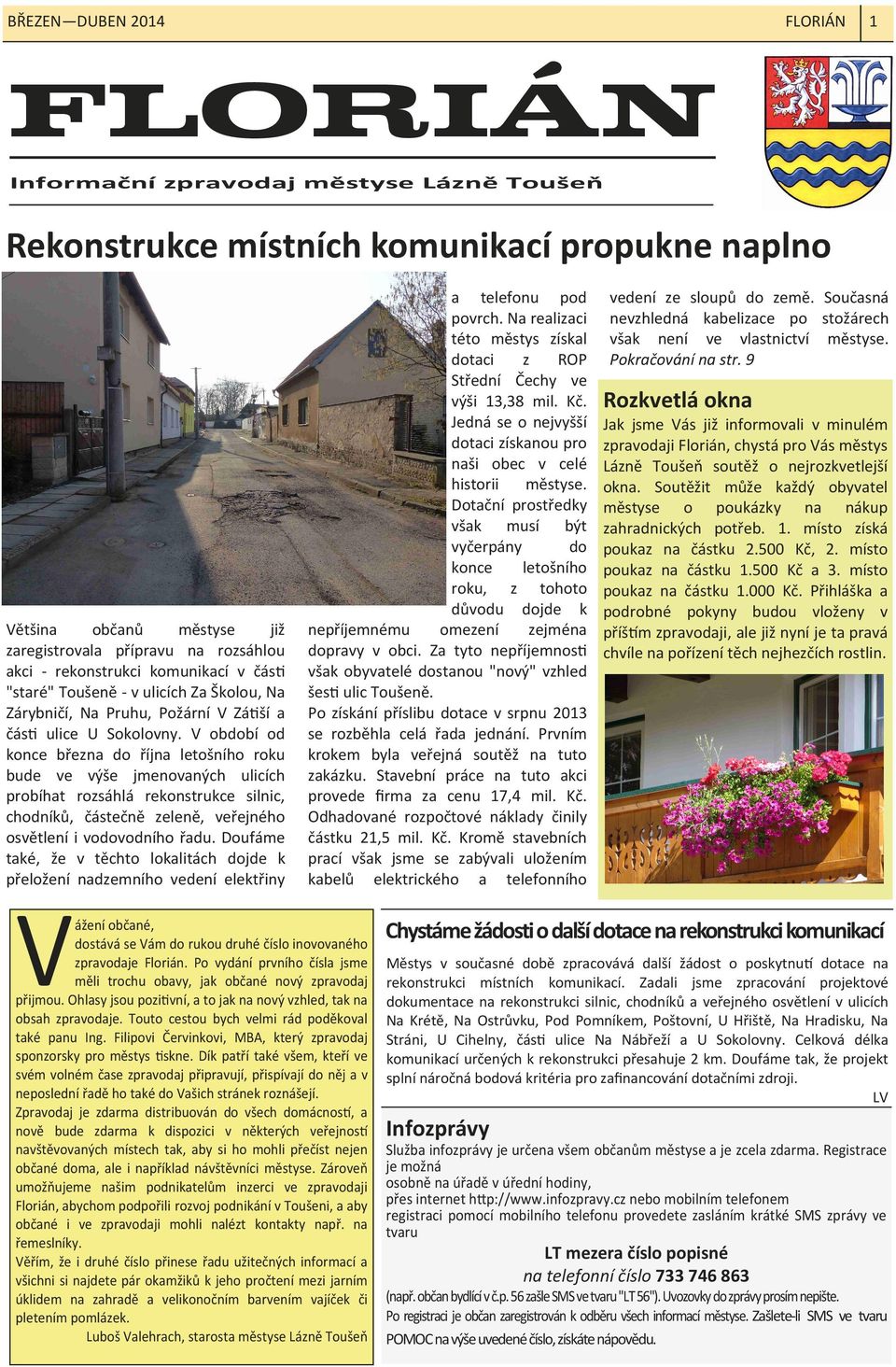 V období od konce března do října letošního roku bude ve výše jmenovaných ulicích probíhat rozsáhlá rekonstrukce silnic, chodníků, částečně zeleně, veřejného osvětlení i vodovodního řadu.