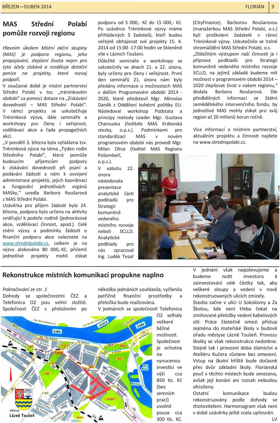 V rámci projektu se uskutečňuje Tréninková výzva, dále semináře a workshopy pro členy i veřejnost, vzdělávací akce a řada propagačních akcí. V pondělí 3. března byla vyhlášena tzv.