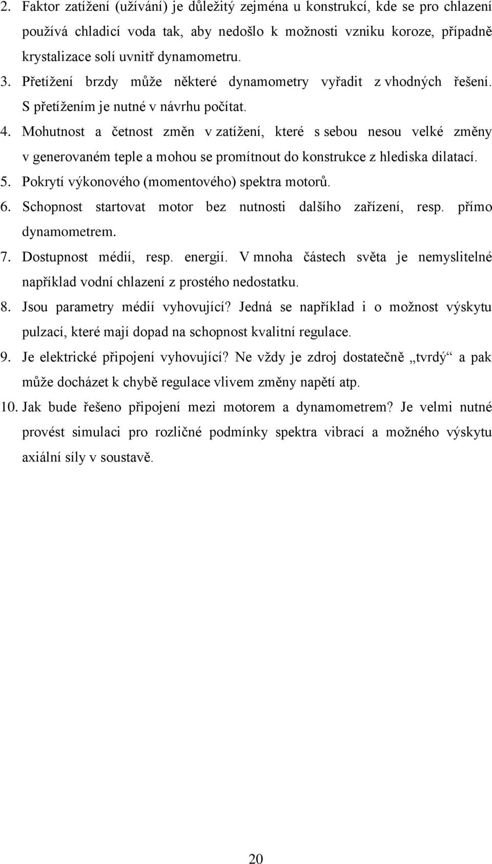 Mohutnost a četnost změn v zatíţení, které s sebou nesou velké změny v generovaném teple a mohou se promítnout do konstrukce z hlediska dilatací. 5. Pokrytí výkonového (momentového) spektra motorů. 6.