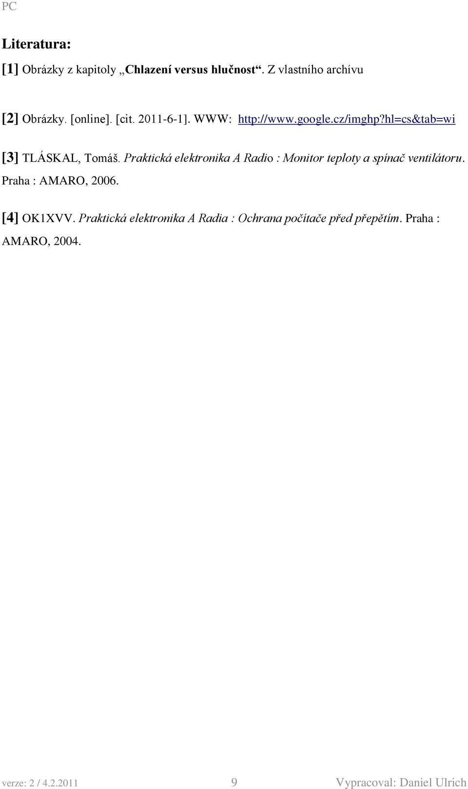 Praktická elektronika A Radio : Monitor teploty a spínač ventilátoru. Praha : AMARO, 2006. [4] OK1XVV.