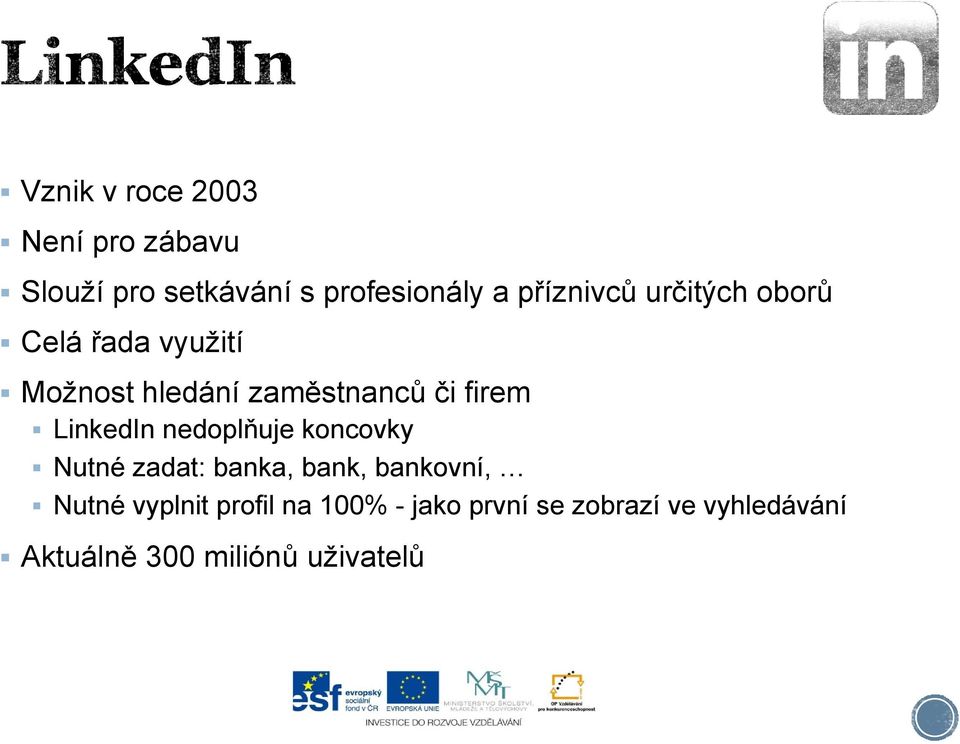 firem LinkedIn nedoplňuje koncovky Nutné zadat: banka, bank, bankovní, Nutné