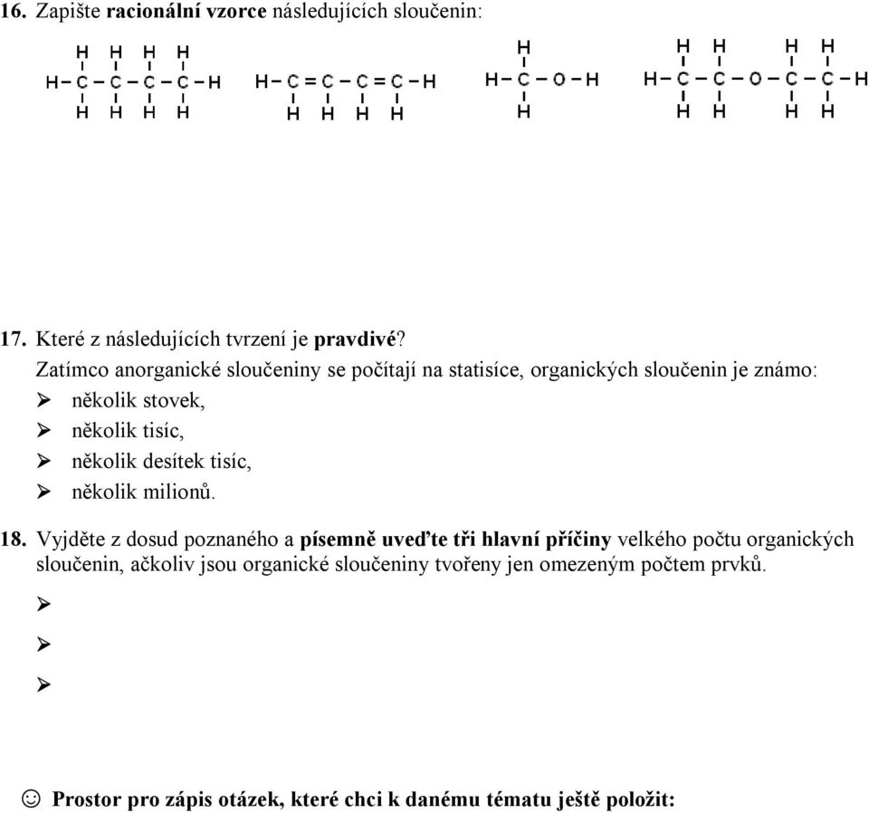Vyjděte z dosud poznaného a písemně uveďte tři hlavní příčiny velkého počtu organických sloučenin, ačkoliv jsou organické sloučeniny tvořeny jen omezeným počtem prvků.