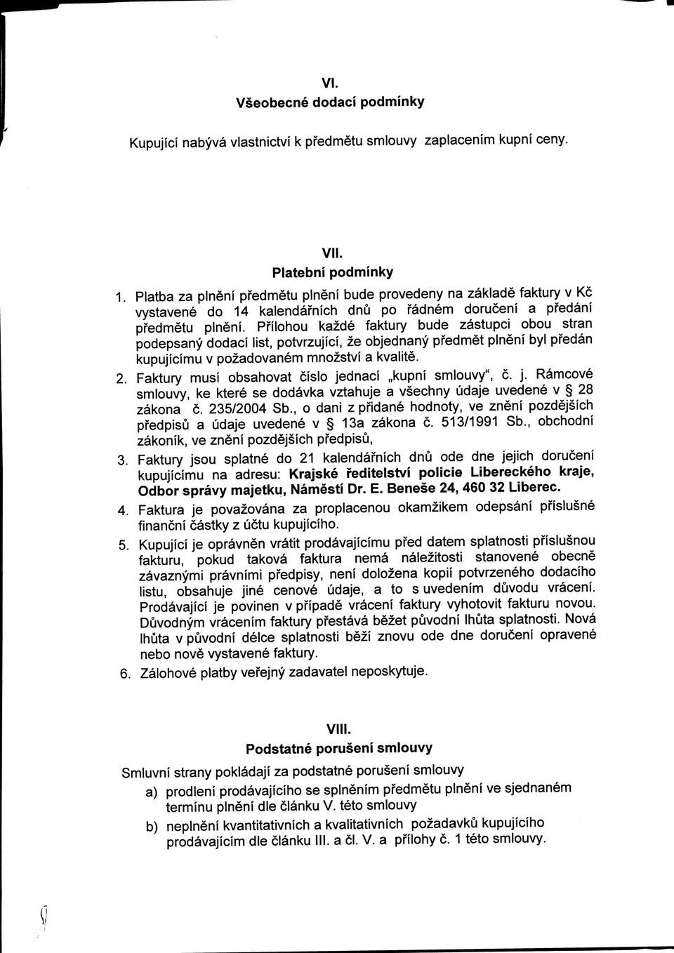 Pfilohou kazde faktury bude zastupci obou stran podepsany dodaci list, potvrzujici, ze objednany predmet plneni byl pfedan kupujicimu v pozadovanem mnozstvi a kvalite. 2.