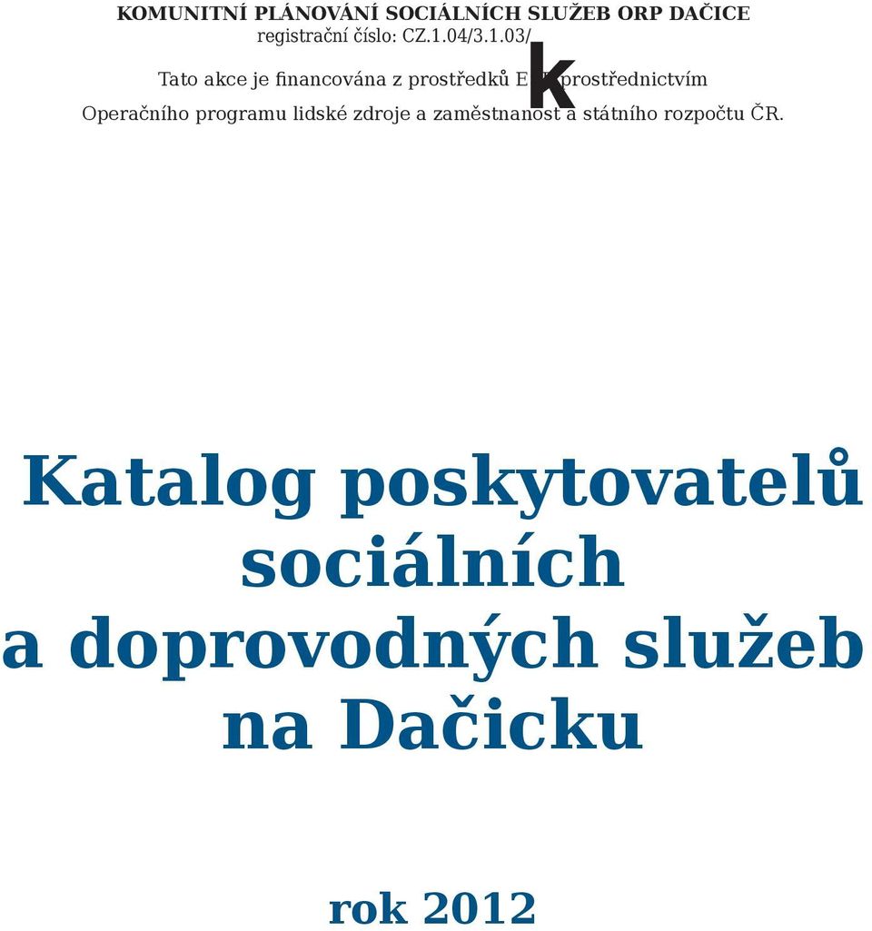 00032 Tato akce je financována z prostředků ESF prostřednictvím Operačního