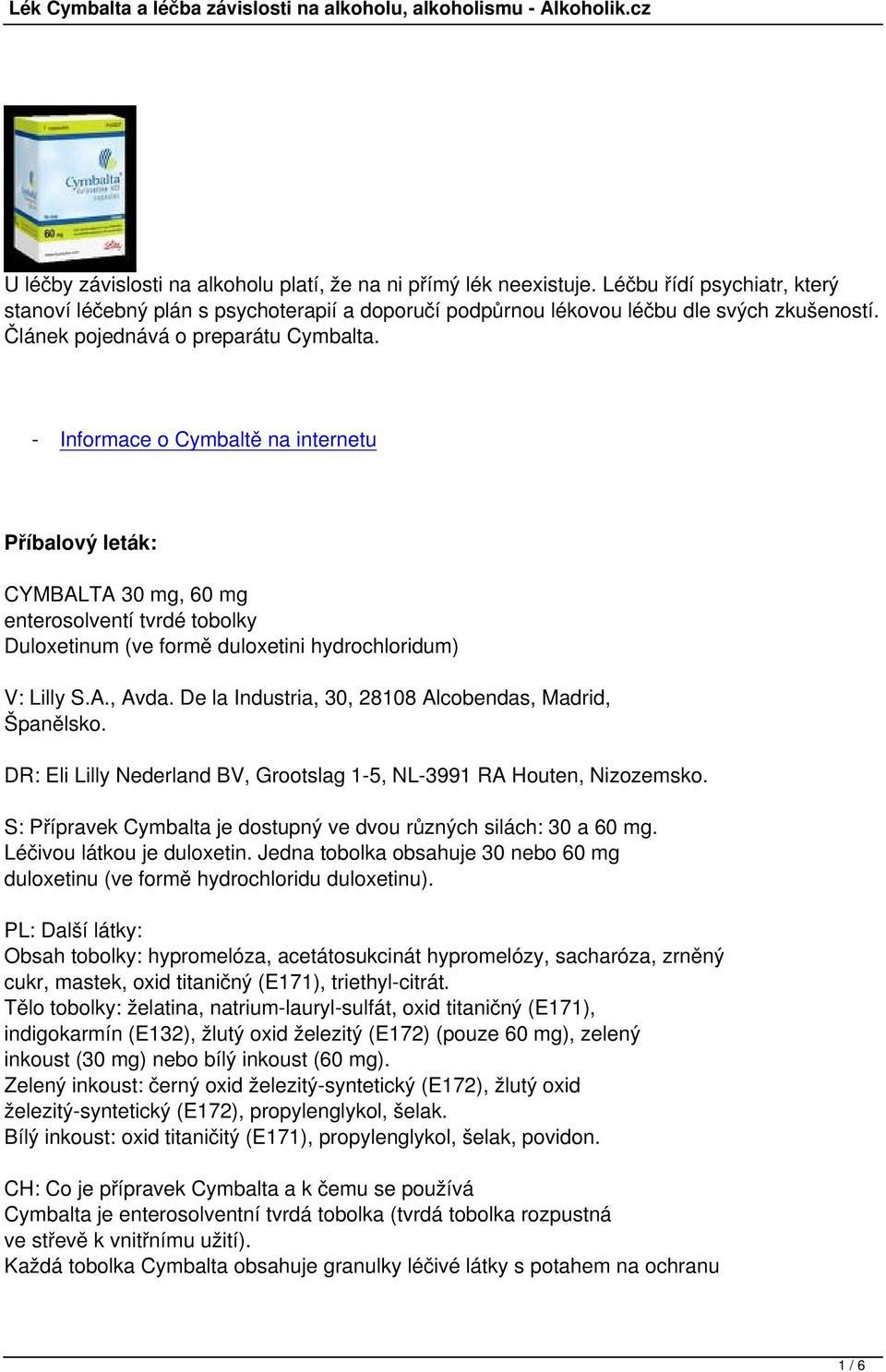 - Informace o Cymbaltě na internetu Příbalový leták: CYMBALTA 30 mg, 60 mg enterosolventí tvrdé tobolky Duloxetinum (ve formě duloxetini hydrochloridum) V: Lilly S.A., Avda.