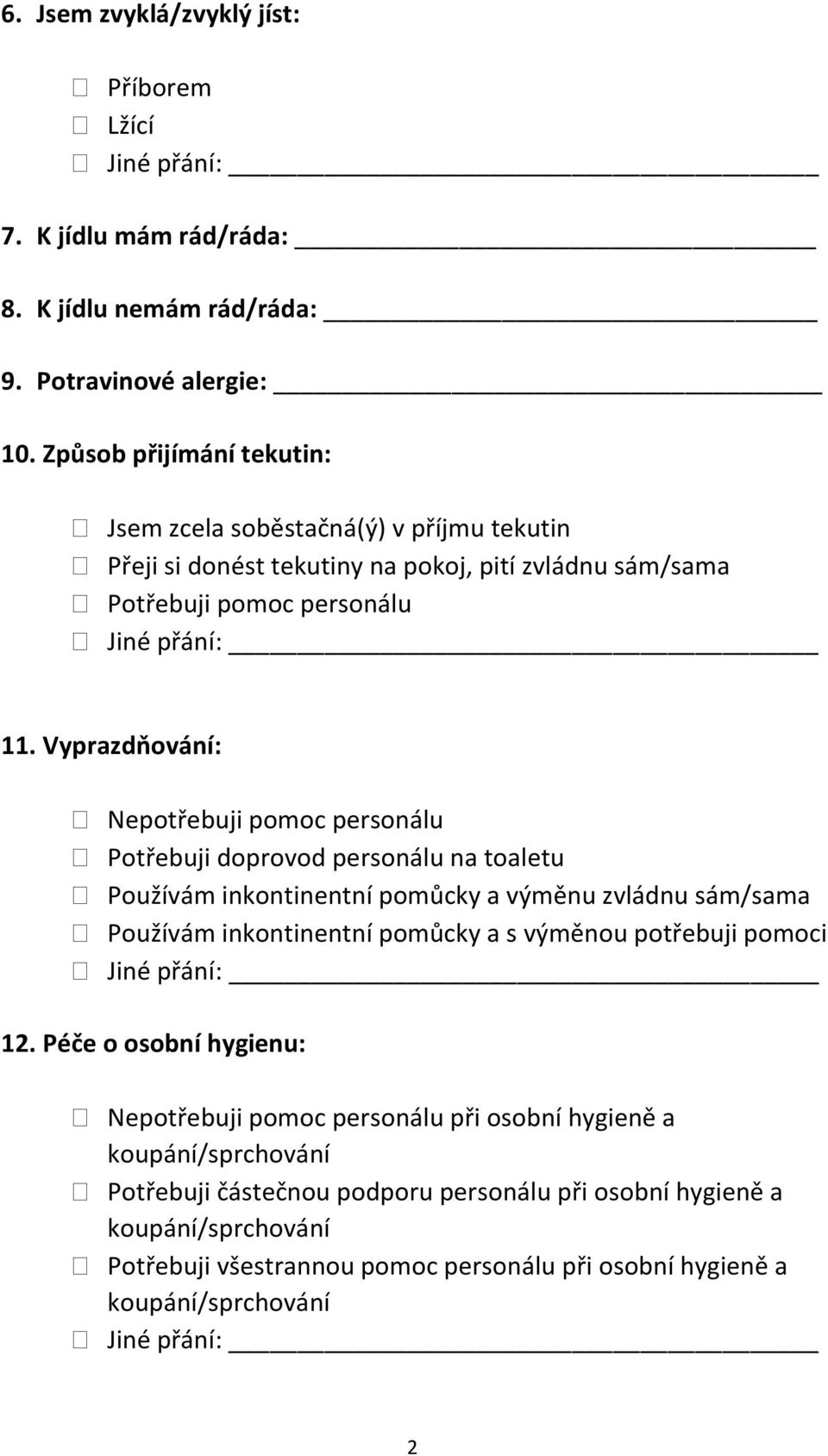 Vyprazdňování: Nepotřebuji pomoc personálu Potřebuji doprovod personálu na toaletu Používám inkontinentní pomůcky a výměnu zvládnu sám/sama Používám inkontinentní pomůcky a s výměnou