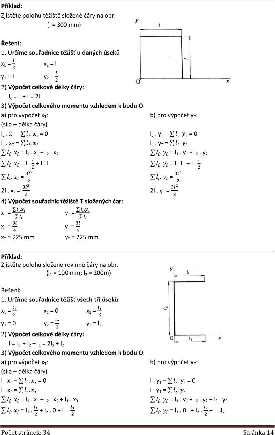 y T : (síla délka čáry) l c. x T. = 0 l c. y T. = 0 l c. x T =. l c. y T =.. = l 1. x 1 + l 2. x 2. = l 1. y 1 + l 2. y 2. = l. + l. l. = l. l + l.. = 2l.